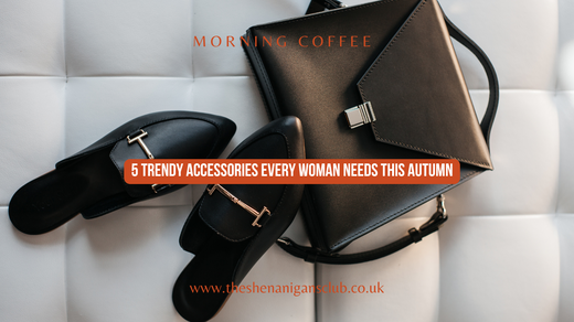 5 Trendy Accessories Every Woman Needs This Autumn
