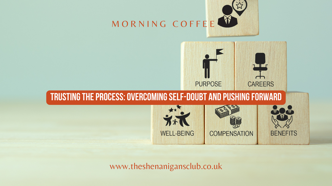 Trusting the Process: Overcoming Self-Doubt and Pushing Forward
