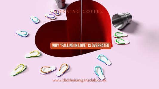 Why "Falling in Love" is Overrated
