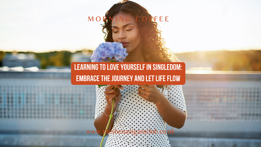 Learning to Love Yourself in Singledom: Embrace the Journey and Let Life Flow