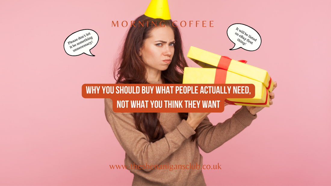 Morning Coffee Blog Post: Why You Should Buy What People Actually Need, Not What You Think They Want
